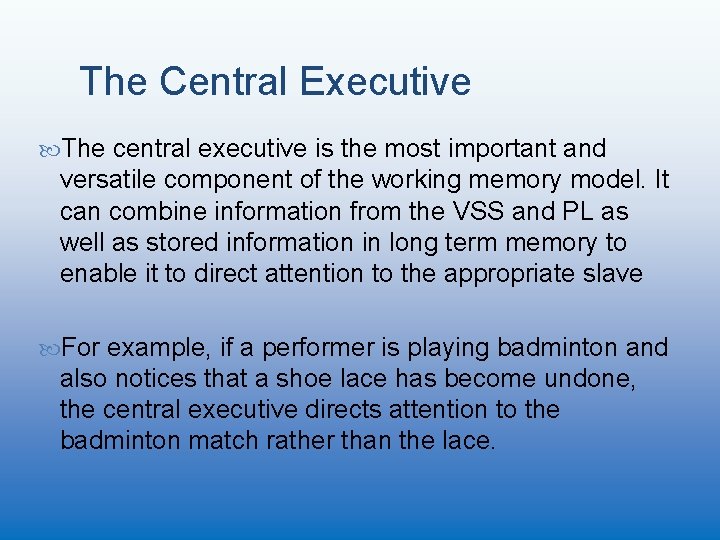 The Central Executive The central executive is the most important and versatile component of
