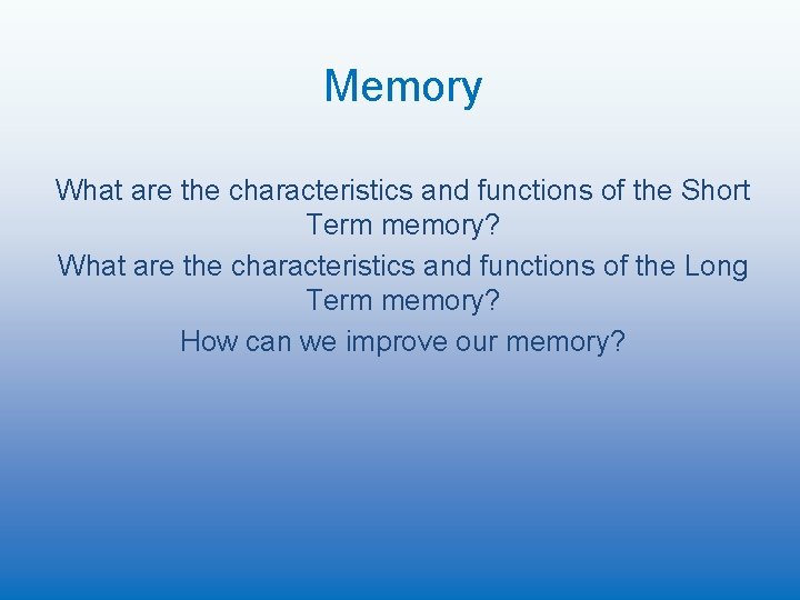 Memory What are the characteristics and functions of the Short Term memory? What are