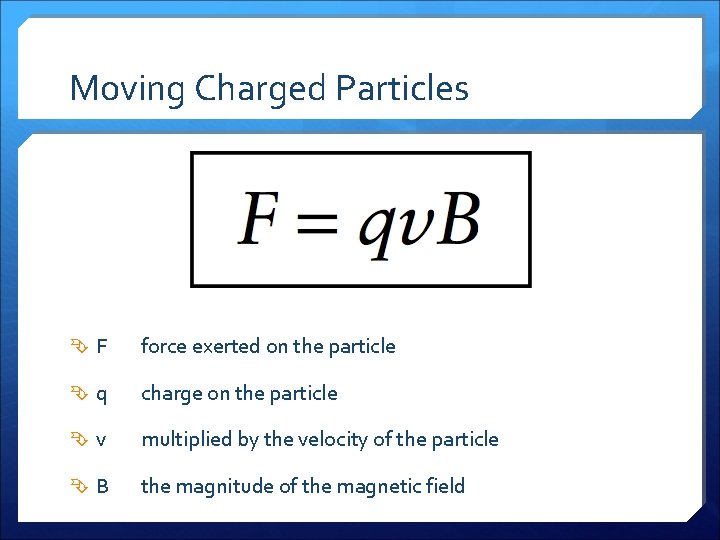Moving Charged Particles F force exerted on the particle q charge on the particle