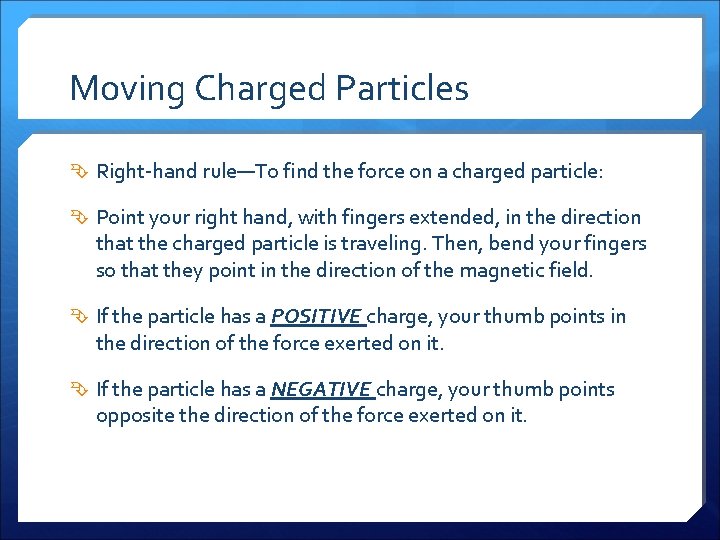 Moving Charged Particles Right-hand rule—To find the force on a charged particle: Point your