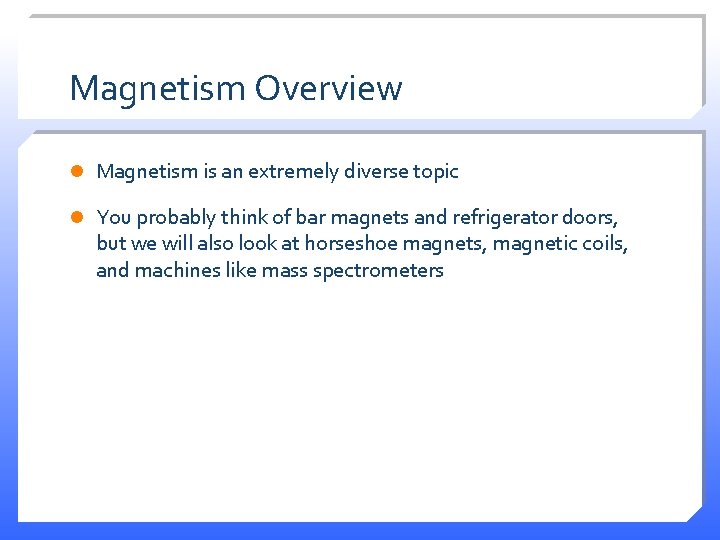 Magnetism Overview l Magnetism is an extremely diverse topic l You probably think of