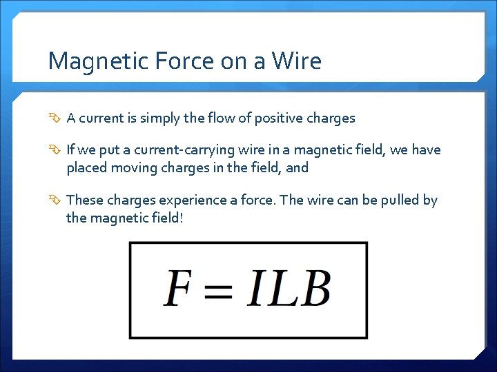 Magnetic Force on a Wire A current is simply the flow of positive charges