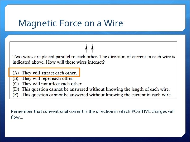 Magnetic Force on a Wire Remember that conventional current is the direction in which