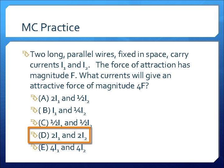 MC Practice Two long, parallel wires, fixed in space, carry currents I 1 and