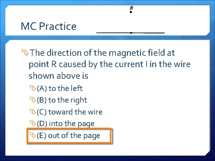 MC Practice The direction of the magnetic field at point R caused by the