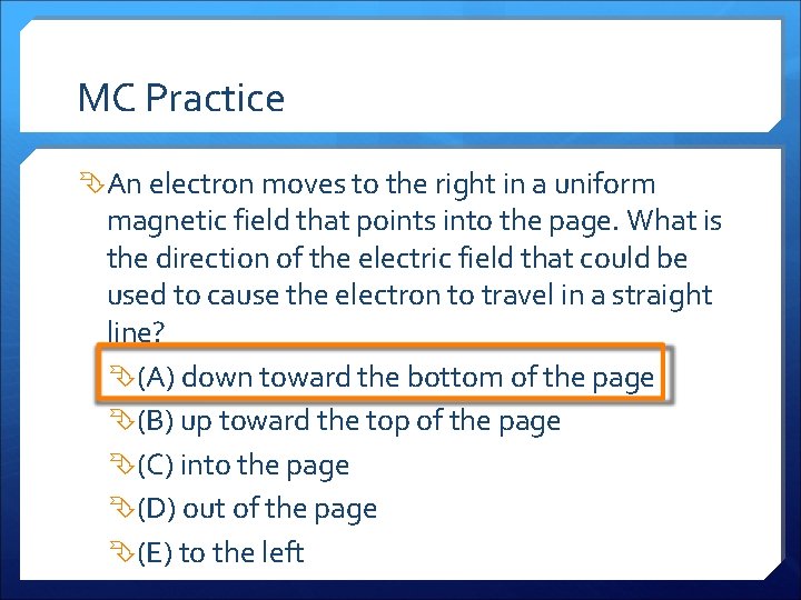 MC Practice An electron moves to the right in a uniform magnetic field that