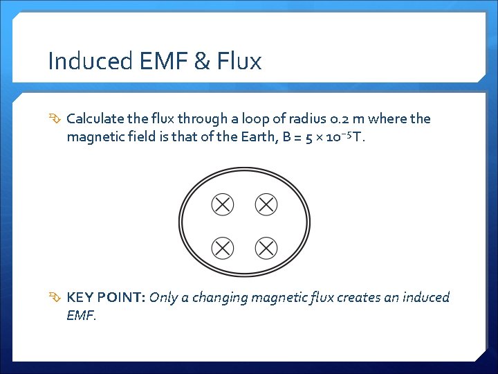 Induced EMF & Flux Calculate the flux through a loop of radius 0. 2