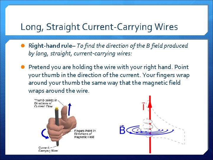 Long, Straight Current-Carrying Wires l Right-hand rule– To find the direction of the B