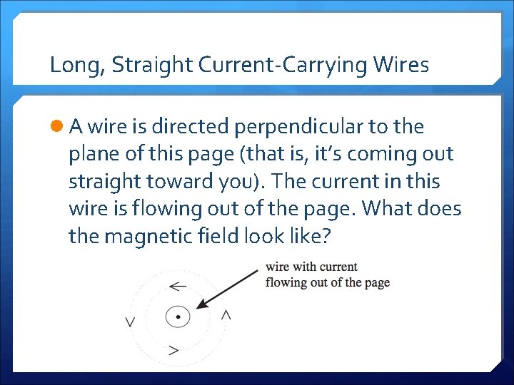 Long, Straight Current-Carrying Wires l A wire is directed perpendicular to the plane of