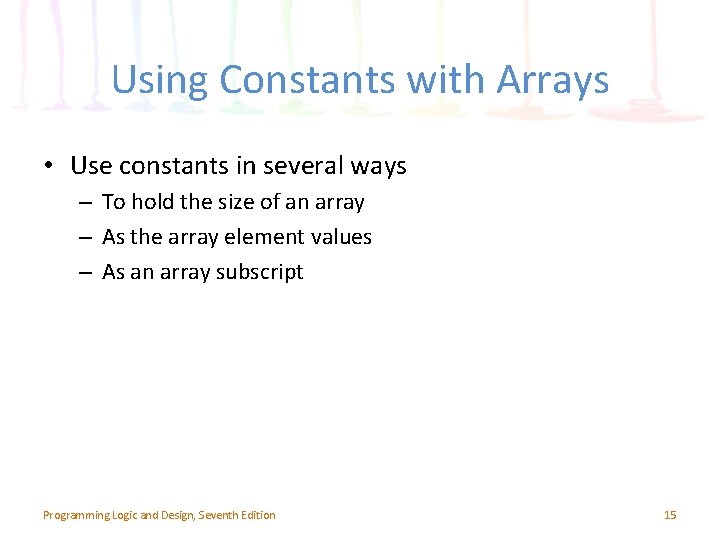 Using Constants with Arrays • Use constants in several ways – To hold the