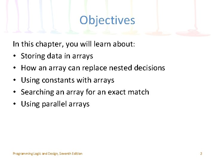 Objectives In this chapter, you will learn about: • Storing data in arrays •