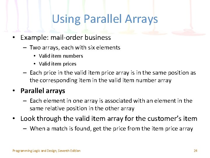 Using Parallel Arrays • Example: mail-order business – Two arrays, each with six elements