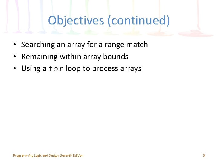 Objectives (continued) • Searching an array for a range match • Remaining within array