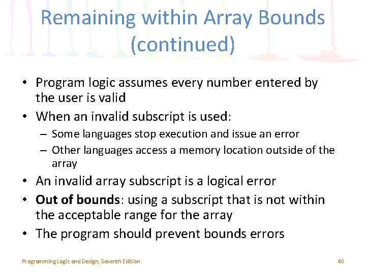 Remaining within Array Bounds (continued) • Program logic assumes every number entered by the