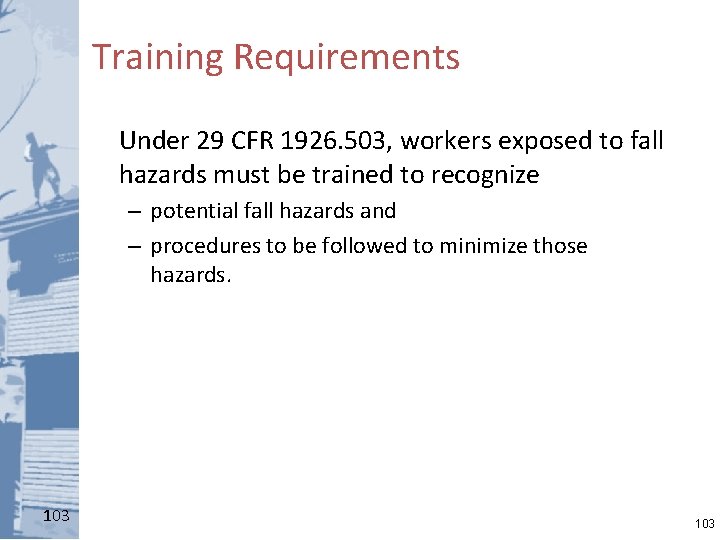 Training Requirements Under 29 CFR 1926. 503, workers exposed to fall hazards must be