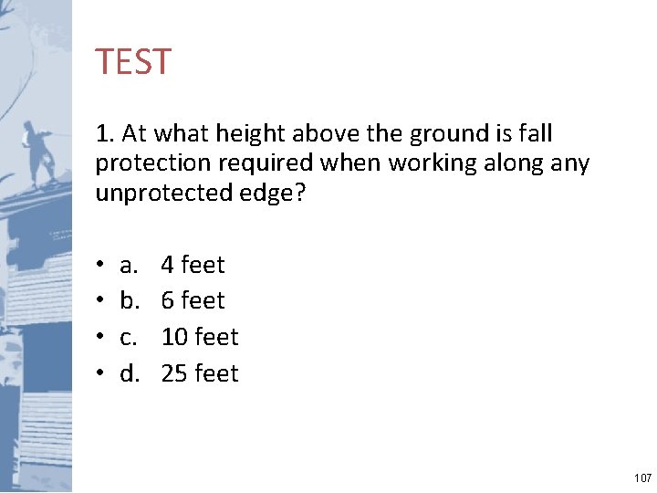 TEST 1. At what height above the ground is fall protection required when working