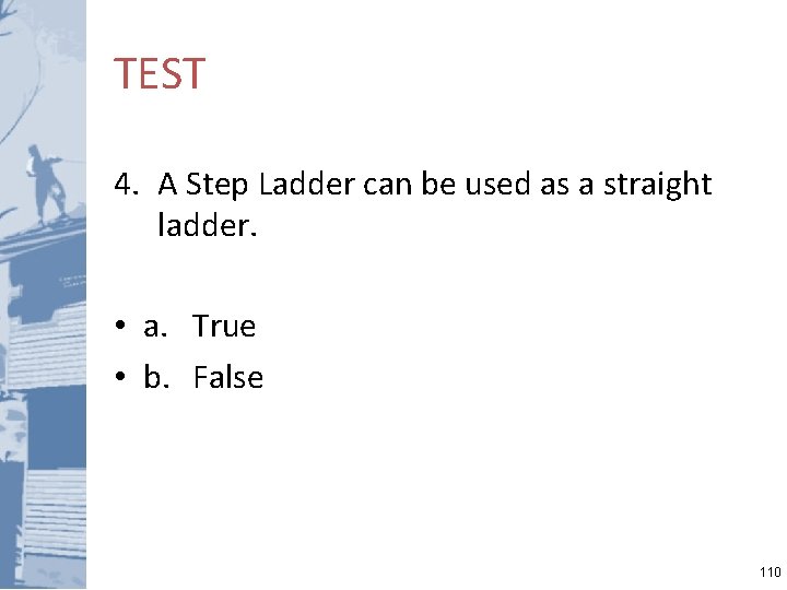 TEST 4. A Step Ladder can be used as a straight ladder. • a.