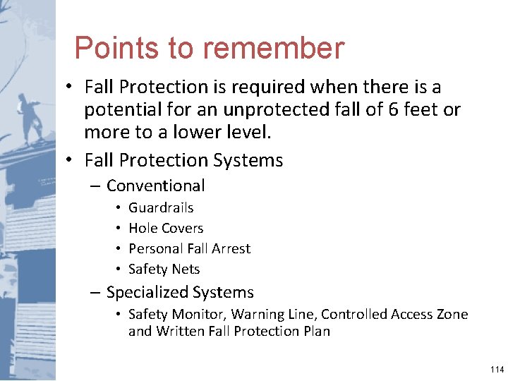 Points to remember • Fall Protection is required when there is a potential for