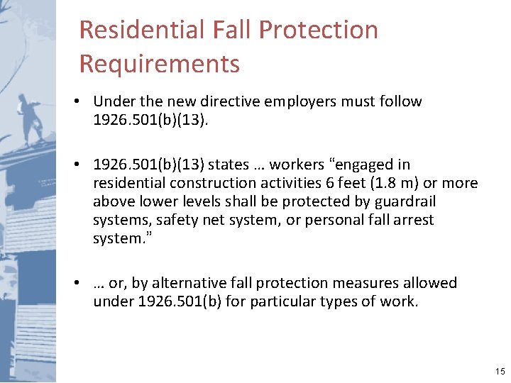 Residential Fall Protection Requirements • Under the new directive employers must follow 1926. 501(b)(13).