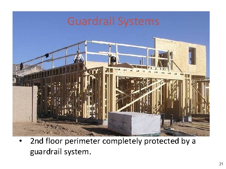 Guardrail Systems • 2 nd floor perimeter completely protected by a guardrail system. 21