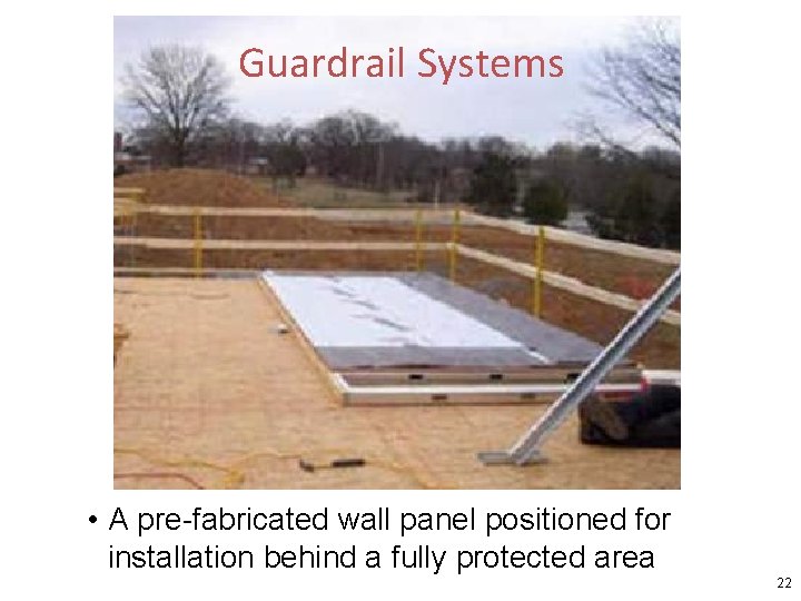 Guardrail Systems • A pre-fabricated wall panel positioned for installation behind a fully protected