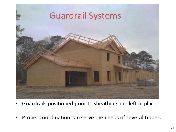 Guardrail Systems • Guardrails positioned prior to sheathing and left in place. • Proper