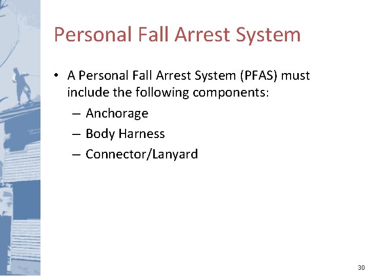 Personal Fall Arrest System • A Personal Fall Arrest System (PFAS) must include the