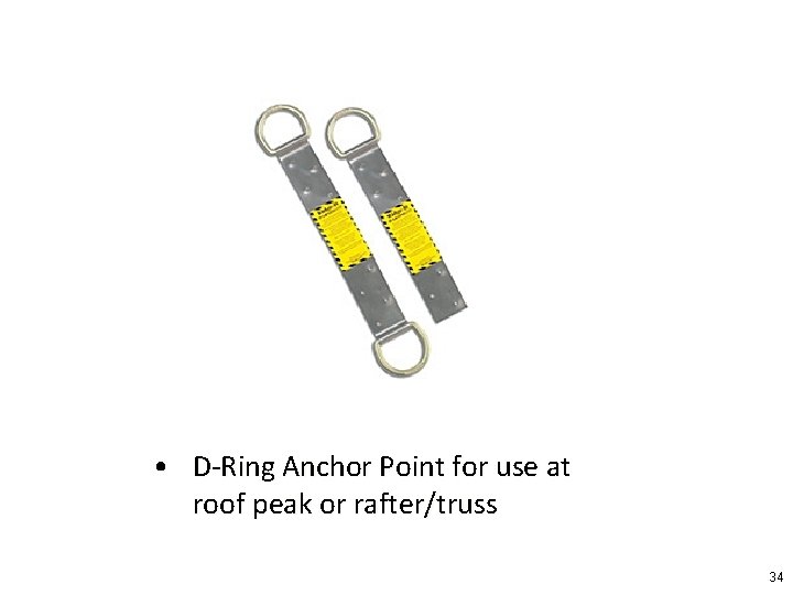  • D-Ring Anchor Point for use at roof peak or rafter/truss 34 