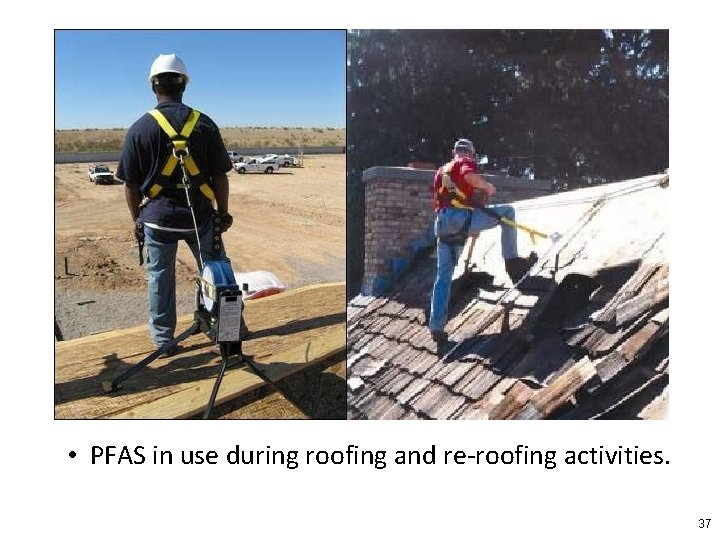  • PFAS in use during roofing and re-roofing activities. 37 