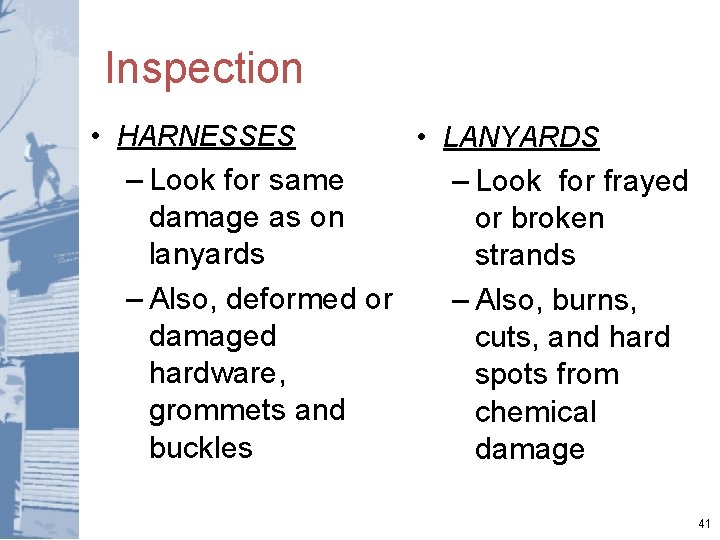 Inspection • HARNESSES – Look for same damage as on lanyards – Also, deformed