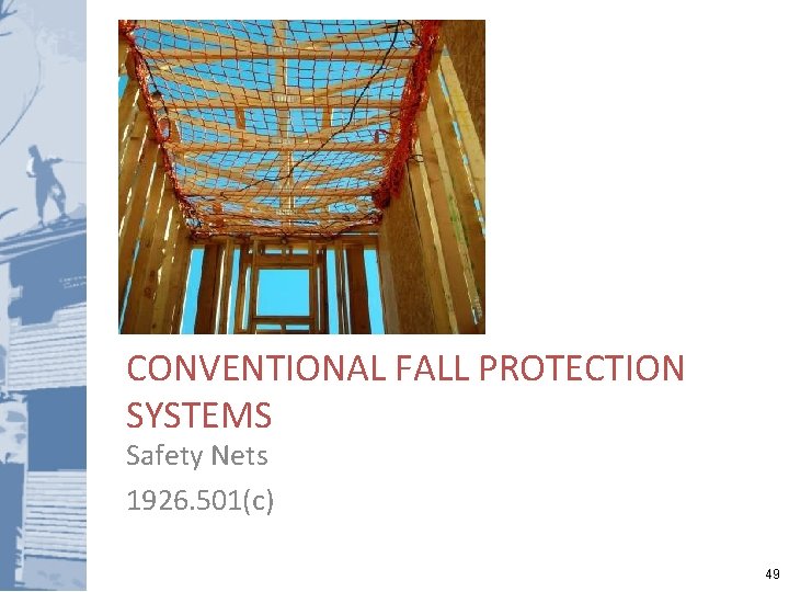 CONVENTIONAL FALL PROTECTION SYSTEMS Safety Nets 1926. 501(c) 49 