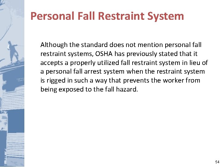 Personal Fall Restraint System Although the standard does not mention personal fall restraint systems,