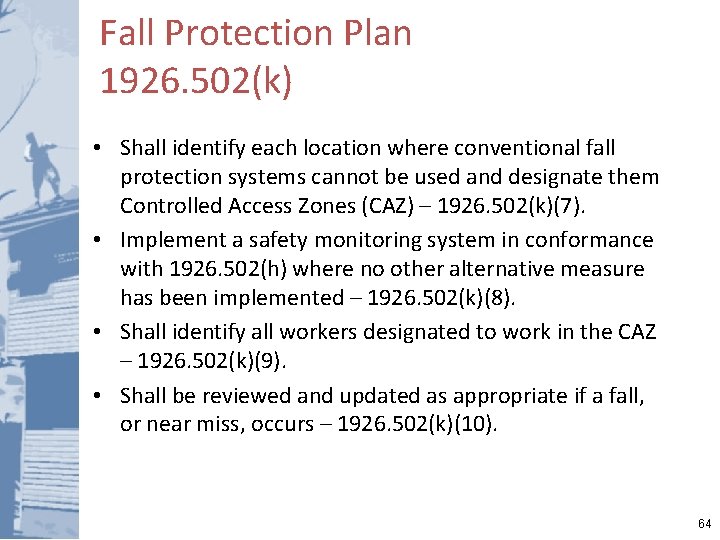 Fall Protection Plan 1926. 502(k) • Shall identify each location where conventional fall protection