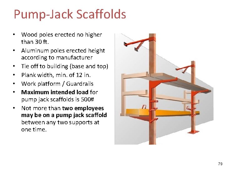 Pump-Jack Scaffolds • Wood poles erected no higher than 30 ft. • Aluminum poles