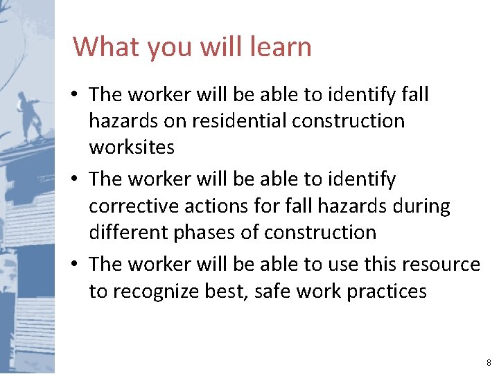 What you will learn • The worker will be able to identify fall hazards