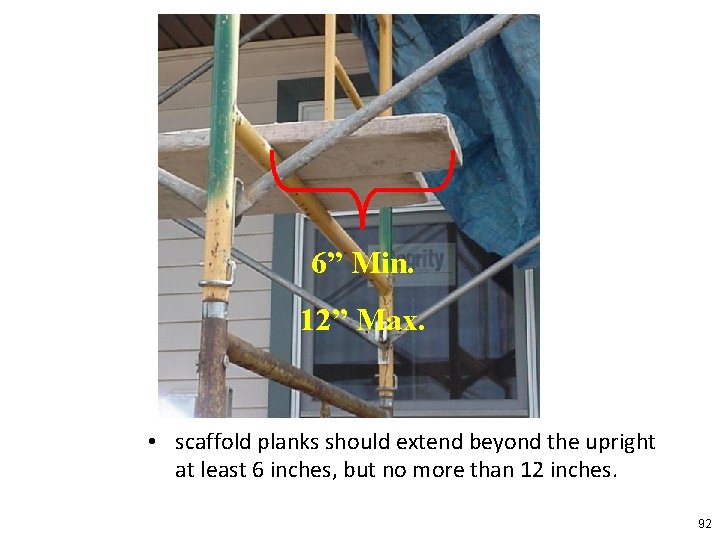 6” Min. 12” Max. • scaffold planks should extend beyond the upright at least