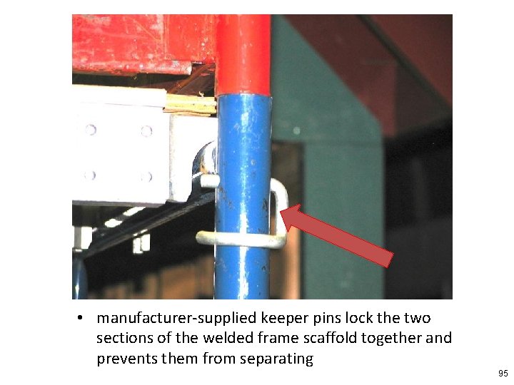  • manufacturer-supplied keeper pins lock the two sections of the welded frame scaffold