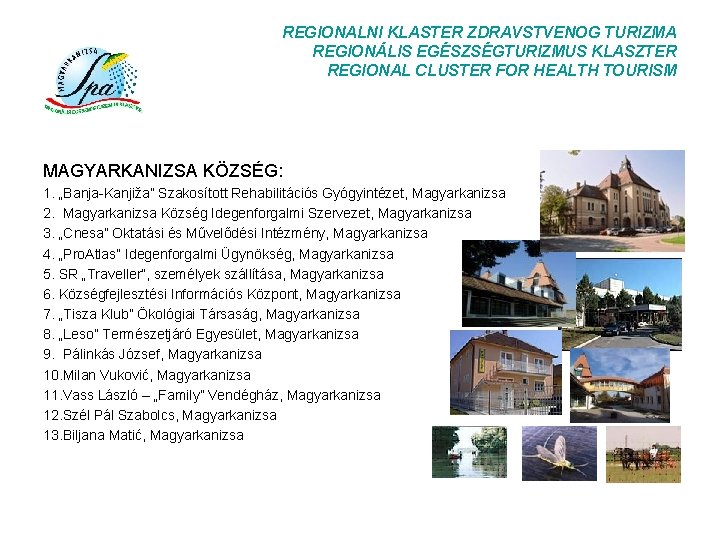 REGIONALNI KLASTER ZDRAVSTVENOG TURIZMA REGIONÁLIS EGÉSZSÉGTURIZMUS KLASZTER REGIONAL CLUSTER FOR HEALTH TOURISM MAGYARKANIZSA KÖZSÉG: