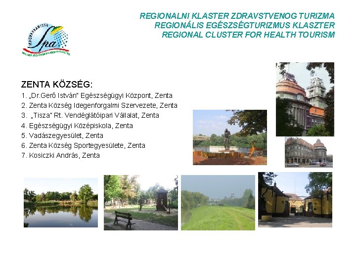 REGIONALNI KLASTER ZDRAVSTVENOG TURIZMA REGIONÁLIS EGÉSZSÉGTURIZMUS KLASZTER REGIONAL CLUSTER FOR HEALTH TOURISM ZENTA KÖZSÉG: REGIONALNI KLASTER ZDRAVSTVENOG TURIZMA REGIONÁLIS EGÉSZSÉGTURIZMUS KLASZTER REGIONAL CLUSTER FOR HEALTH TOURISM ZENTA KÖZSÉG: