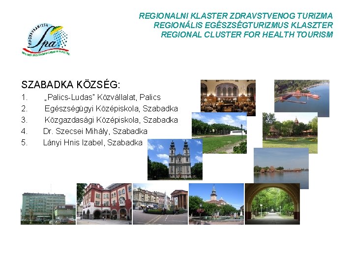 REGIONALNI KLASTER ZDRAVSTVENOG TURIZMA REGIONÁLIS EGÉSZSÉGTURIZMUS KLASZTER REGIONAL CLUSTER FOR HEALTH TOURISM SZABADKA KÖZSÉG: