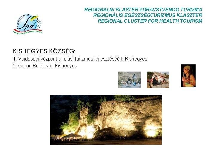 REGIONALNI KLASTER ZDRAVSTVENOG TURIZMA REGIONÁLIS EGÉSZSÉGTURIZMUS KLASZTER REGIONAL CLUSTER FOR HEALTH TOURISM KISHEGYES KÖZSÉG: