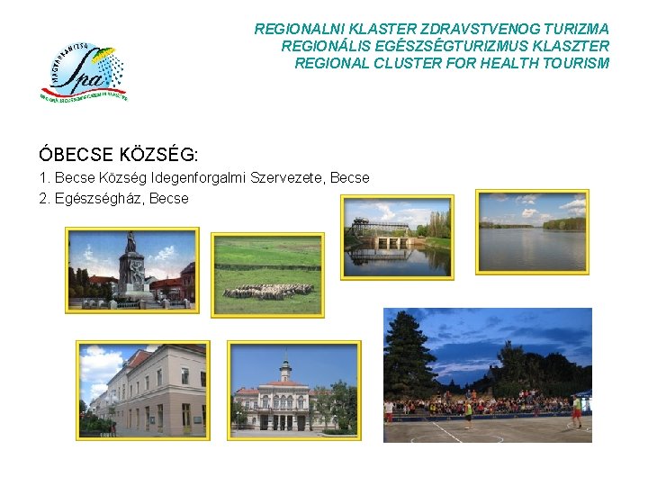 REGIONALNI KLASTER ZDRAVSTVENOG TURIZMA REGIONÁLIS EGÉSZSÉGTURIZMUS KLASZTER REGIONAL CLUSTER FOR HEALTH TOURISM ÓBECSE KÖZSÉG: