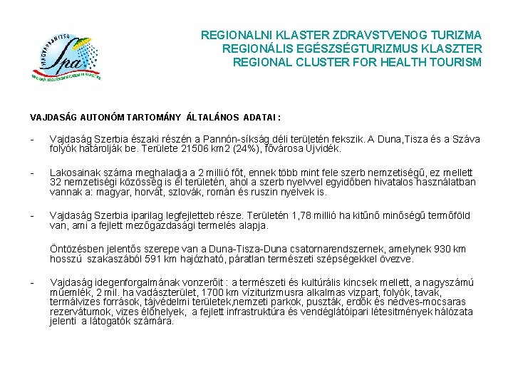 REGIONALNI KLASTER ZDRAVSTVENOG TURIZMA REGIONÁLIS EGÉSZSÉGTURIZMUS KLASZTER REGIONAL CLUSTER FOR HEALTH TOURISM VAJDASÁG AUTONÓM