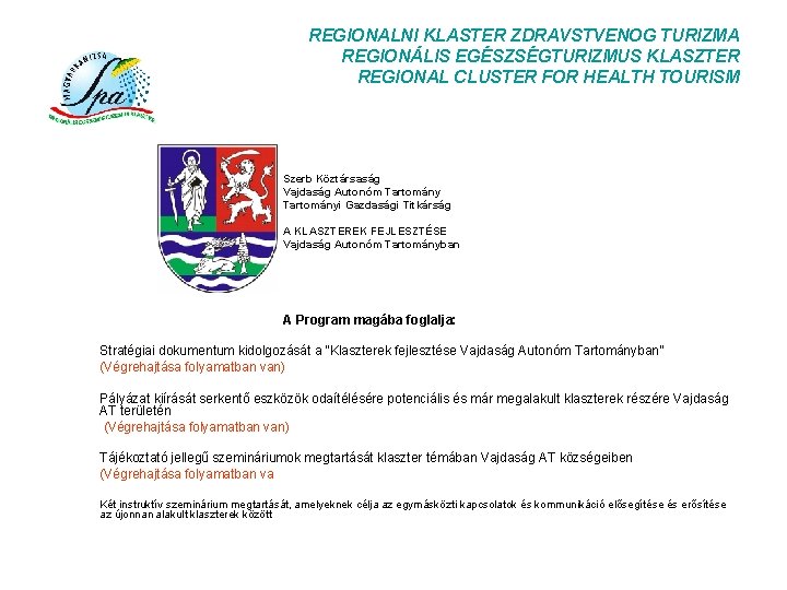 REGIONALNI KLASTER ZDRAVSTVENOG TURIZMA REGIONÁLIS EGÉSZSÉGTURIZMUS KLASZTER REGIONAL CLUSTER FOR HEALTH TOURISM Szerb Köztársaság