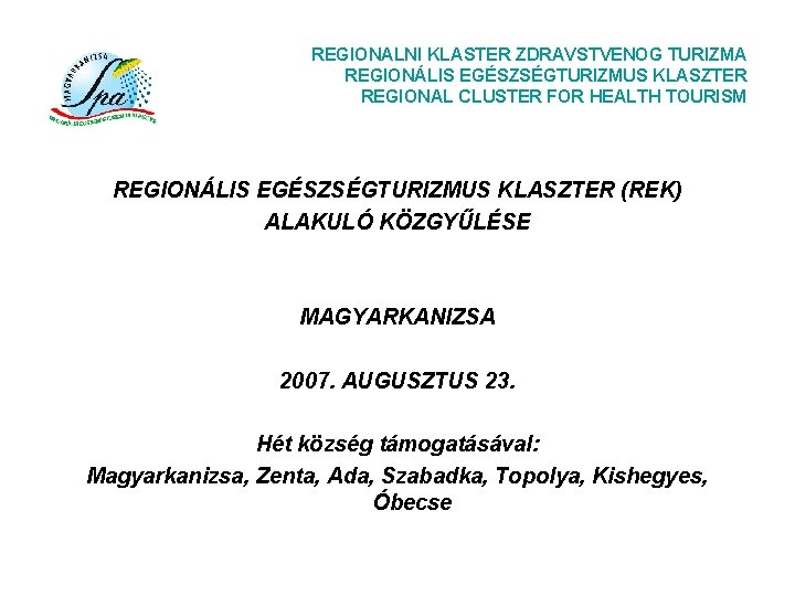 REGIONALNI KLASTER ZDRAVSTVENOG TURIZMA REGIONÁLIS EGÉSZSÉGTURIZMUS KLASZTER REGIONAL CLUSTER FOR HEALTH TOURISM REGIONÁLIS EGÉSZSÉGTURIZMUS