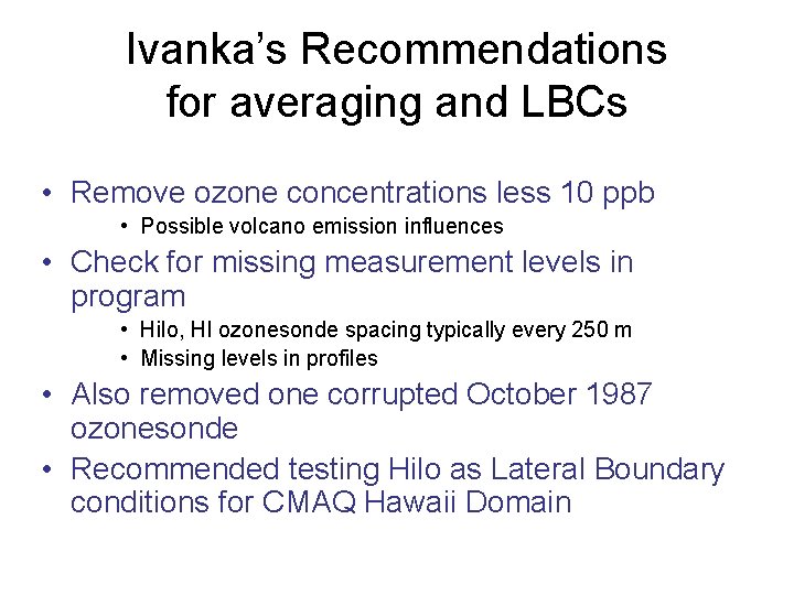 Ivanka’s Recommendations for averaging and LBCs • Remove ozone concentrations less 10 ppb •