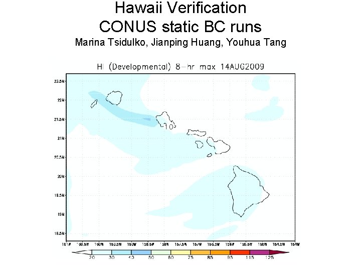 Hawaii Verification CONUS static BC runs Marina Tsidulko, Jianping Huang, Youhua Tang 
