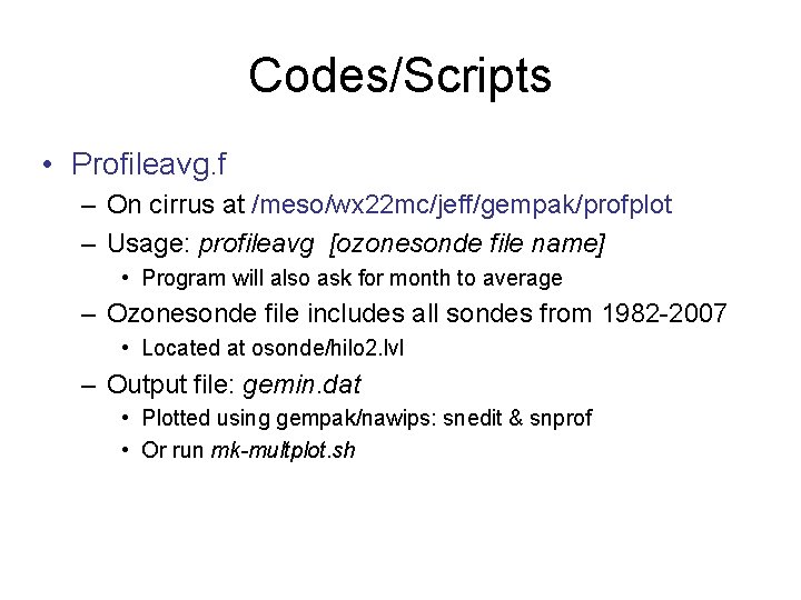 Codes/Scripts • Profileavg. f – On cirrus at /meso/wx 22 mc/jeff/gempak/profplot – Usage: profileavg