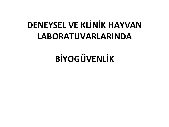 DENEYSEL VE KLİNİK HAYVAN LABORATUVARLARINDA BİYOGÜVENLİK 