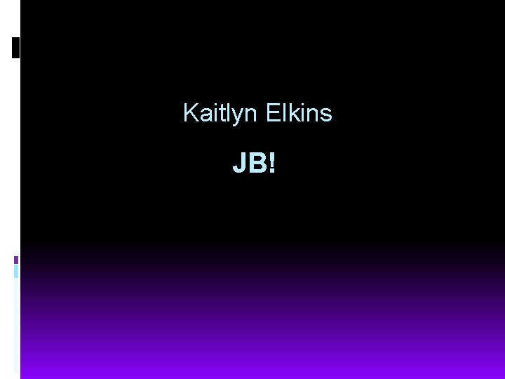 Kaitlyn Elkins JB! 